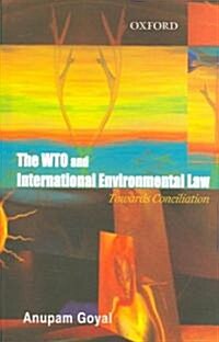 The Wto and International Environmental Law: Towards a Conciliation (Hardcover)