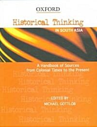 Historical Thinking in South Asia: A Handbook of Sources from Colonial Times to the Present (Paperback, Revised)