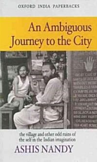 An Ambiguous Journey to the City: The Village and Other Odd Ruins of the Self in the Indian Imagination (Paperback, Revised)