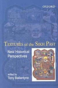 Textures of the Sikh Past: New Historical Perspectives (Hardcover)