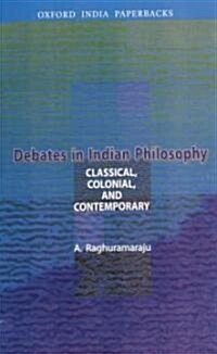 Debates in Indian Philosophy: Classical, Colonial, and Contemporary (Paperback)