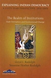 Explaining Indian Democracy: A Fifty Year Perspective 1956-2006, Volume II: The Realm of Institutions: State Formation and Institutional Change (Hardcover)