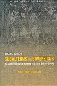 Subalterns and Sovereigns: An Anthropological History of Bastar (1854-2006) (Paperback, 2)