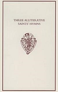 Three Alliterative Saints Hymns : Late Middle English Stanzaic Poems (Hardcover)