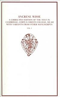 Ancrene Wisse : A Corrected Edition of the Text in Cambridge, Corpus Christi College, MS 402, with Variants from Other Manuscripts. Volume I (Hardcover)
