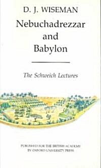 Nebuchadrezzar and Babylon : The Schweich Lectures of the British Academy 1983 (Paperback)