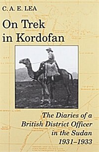 On Trek in Kordofan : Diaries of a British District Officer in the Sudan, 1931-33 (Hardcover)