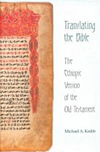 Translating the Bible : The Ethiopic Version of the Old Testament - The Schweich Lectures on Biblical Archaeology, 1995 (Hardcover)