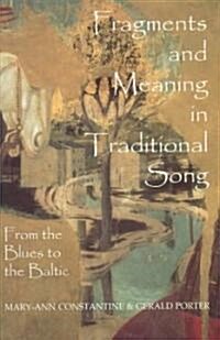 Fragments and Meaning in Traditional Song : From the Blues to the Baltic (Hardcover)