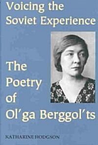 Voicing the Soviet Experience : The Poetry of Olga Berggolts (Hardcover)