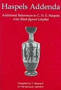 Haspels Addenda : Additional References to C. H. E. Haspels, Attic Black-figured Lekythoi (Hardcover)