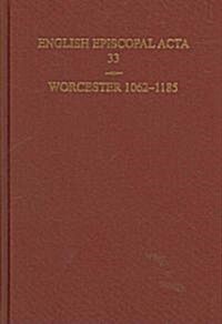 English Episcopal ACTA 33, Worcester 1062-1185 (Hardcover, New)