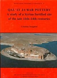 Qalat Jabar Pottery : A Study of a Syrian Fortified Site of the Late 11th-14th Centuries (Hardcover)