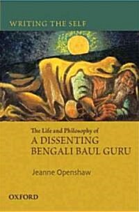 Writing the Self: The Life and Philosophy of a Bengali Baul Guru (Hardcover)