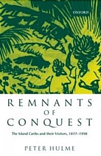 Remnants of Conquest : The Island Caribs and Their Visitors, 1877-1998 (Hardcover)