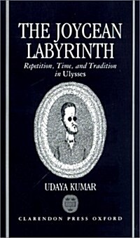 The Joycean Labyrinth : Repetition, Time, and Tradition in Ulysses (Hardcover)