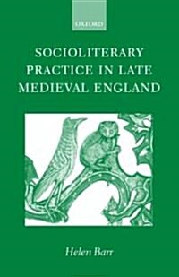 Socioliterary Practice in Late Medieval England (Hardcover)