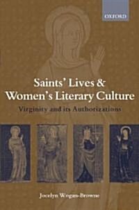 Saints Lives and Womens Literary Culture, 1150-1300 : Virginity and Its Authorizations (Hardcover)