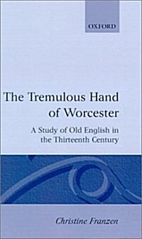 The Tremulous Hand of Worcester : A Study of Old English in the Thirteenth Century (Hardcover)