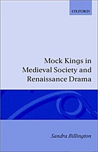 Mock Kings in Medieval Society and Renaissance Drama (Hardcover)