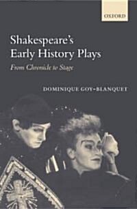 Shakespeares Early History Plays : From Chronicle to Stage (Hardcover)