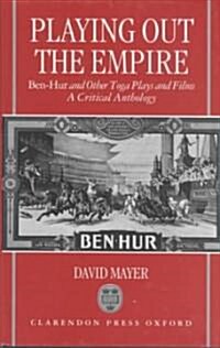 Playing Out the Empire : Ben-Hur and Other Toga Plays and Films, 1883-1908. A Critical Anthology (Hardcover)