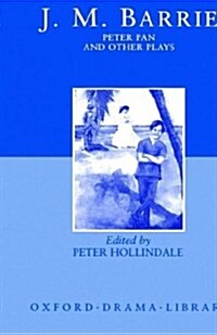 Peter Pan and Other Plays : The Admirable Crichton; Peter Pan; When Wendy Grew Up; What Every Woman Knows; Mary Rose (Hardcover)