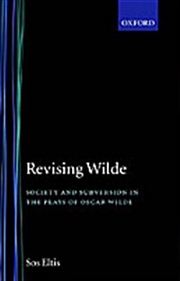 Revising Wilde : Society and Subversion in the Plays of Oscar Wilde (Hardcover)