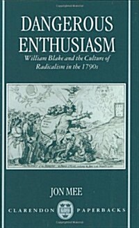 Dangerous Enthusiasm : William Blake and the Culture of Radicalism in the 1790s (Hardcover)