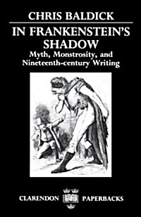 In Frankensteins Shadow : Myth, Monstrosity, and Nineteenth-Century Writing (Paperback)