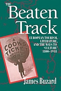 The Beaten Track : European Tourism, Literature, and the Ways to `Culture, 1800-1918 (Paperback)