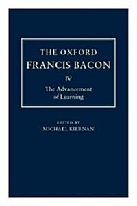 The Oxford Francis Bacon IV : The Advancement of Learning (Hardcover)