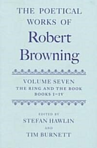 The Poetical Works of Robert Browning: Volume VII. The Ring and the Book, Books I-IV (Hardcover)