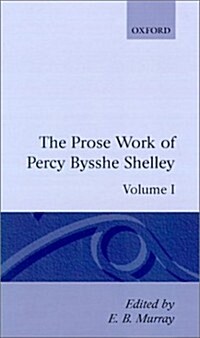 The Prose Works of Percy Bysshe Shelley: Volume I (Hardcover)