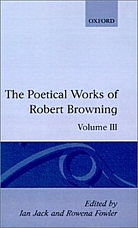The Poetical Works of Robert Browning: Volume III. Bells and Pomegranates I-VI : (Including `Pippa Passes and `Dramatic Lyrics) (Hardcover)