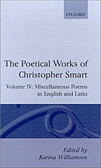 The Poetical Works of Christopher Smart: Volume IV. Miscellaneous Poems, English and Latin (Hardcover)