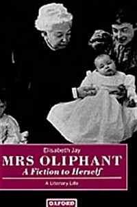 Mrs Oliphant: A Fiction to Herself : A Literary Life (Hardcover)