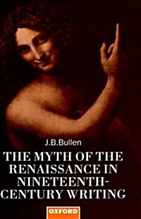 The Myth of the Renaissance in Nineteenth-Century Writing (Hardcover)