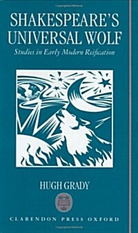 Shakespeares Universal Wolf : Studies in Early Modern Reification (Hardcover)