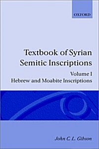 Textbook of Syrian Semitic Inscriptions: I. Hebrew and Moabite Inscriptions (Hardcover)