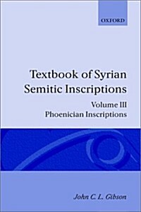 Textbook of Syrian Semitic Inscriptions: III. Phoenician Inscriptions : Including Inscriptions in the Mixed Dialect of Arslan Tash (Hardcover)