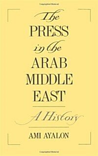 The Press in the Arab Middle East: A History (Hardcover)