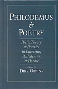 Philodemus and Poetry: Poetic Theory and Practice in Lucretius, Philodemus and Horace (Hardcover)