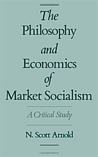 The Philosophy and Economics of Market Socialism: A Critical Study (Hardcover)