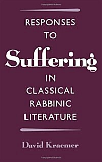 Responses to Suffering in Classical Rabbinic Literature (Hardcover)