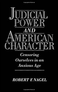 Judicial Power and American Character : Censoring Ourselves in an Anxious Age (Hardcover)