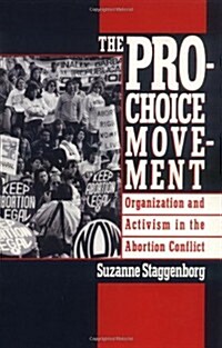 The Pro-Choice Movement: Organization and Activism in the Abortion Conflict (Paperback, Revised)