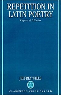 Repetition in Latin Poetry : Figures of Allusion (Hardcover)