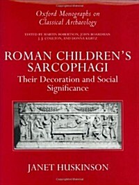 Roman Childrens Sarcophagi : Their Decoration and Its Social Significance (Hardcover)