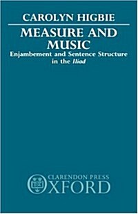 Measure and Music : Enjambement and Sentence Structure in the Iliad (Hardcover)